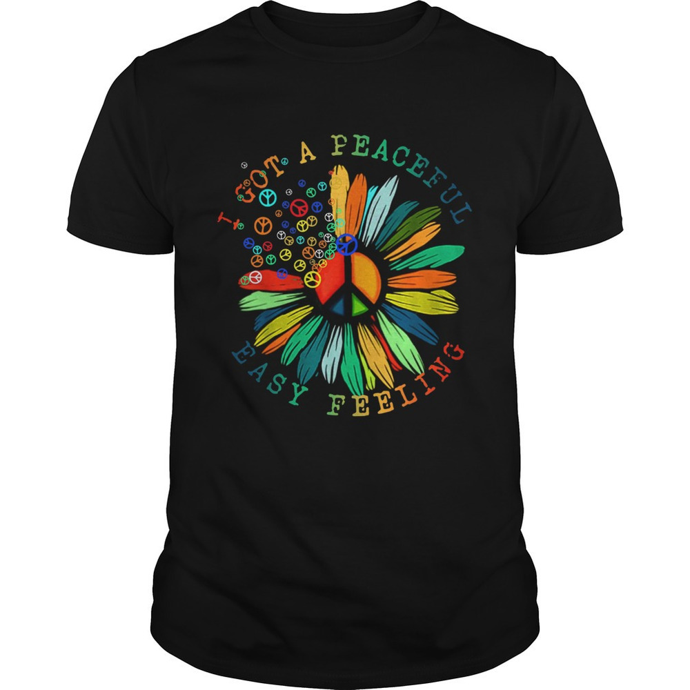 Hippie I Got A Peaceful Easy Feeling Shirt